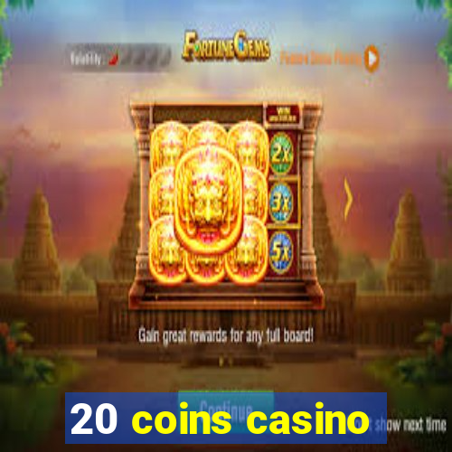 20 coins casino