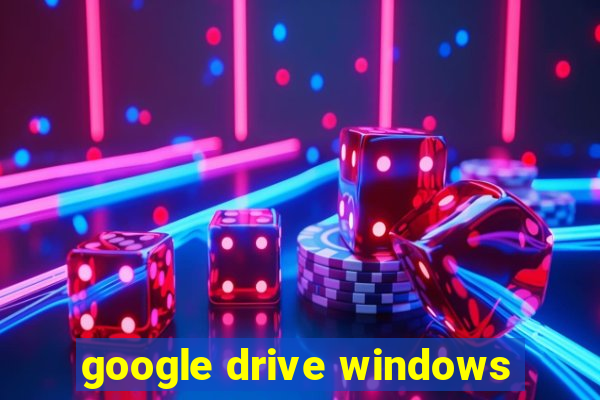 google drive windows