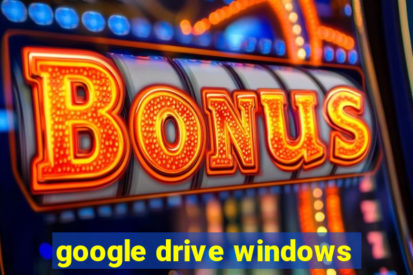 google drive windows