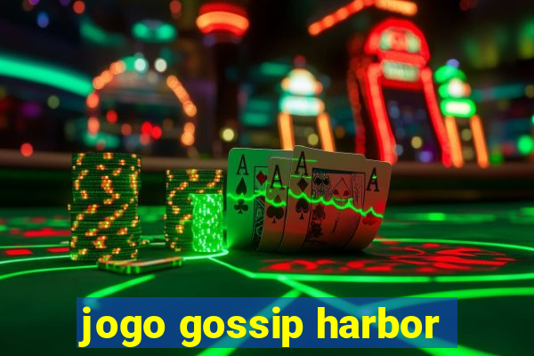 jogo gossip harbor