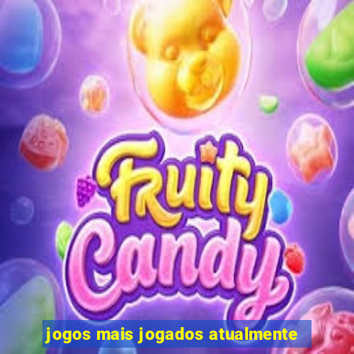 jogos mais jogados atualmente