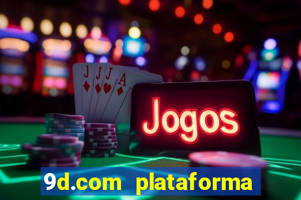 9d.com plataforma de jogos