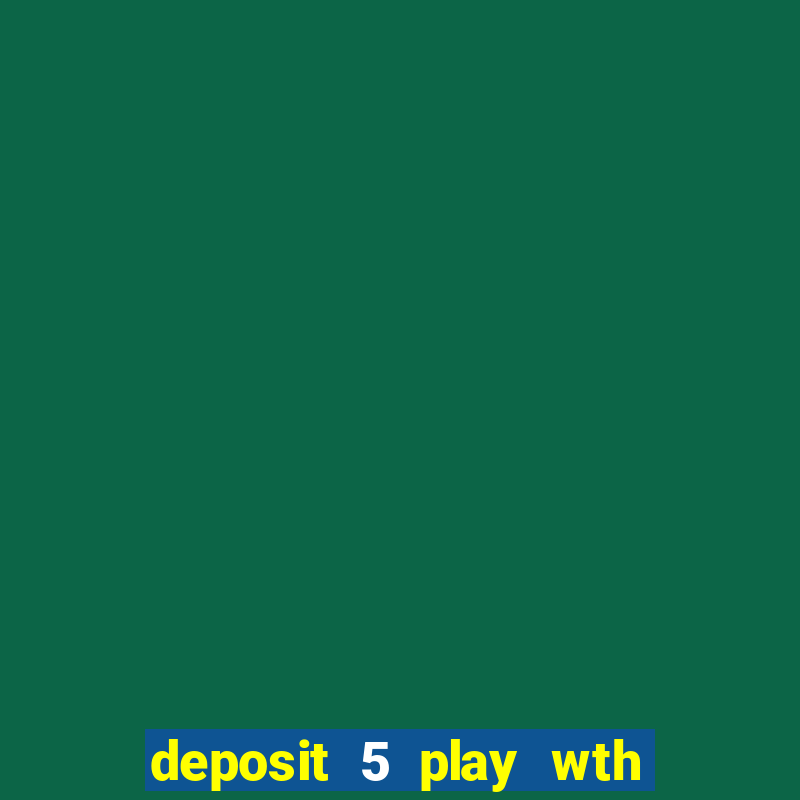 deposit 5 play wth 40 bingo