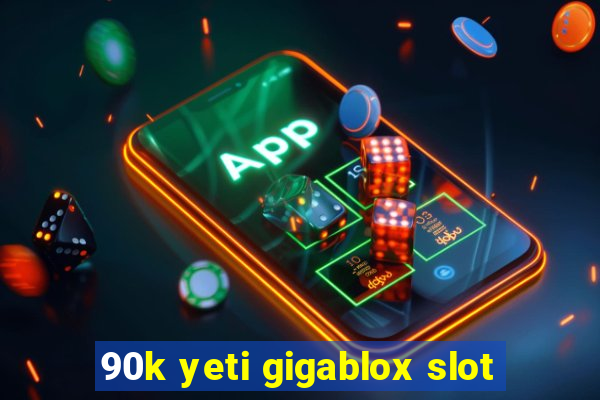 90k yeti gigablox slot