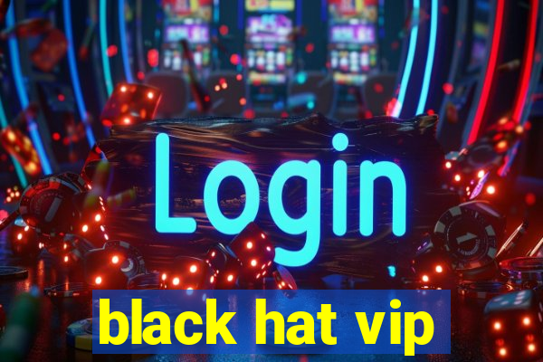 black hat vip