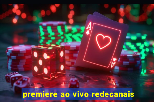 premiere ao vivo redecanais