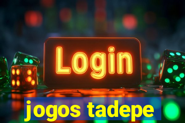 jogos tadepe