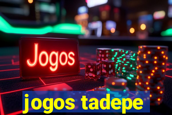 jogos tadepe