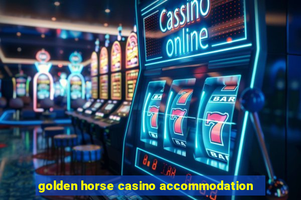 golden horse casino accommodation