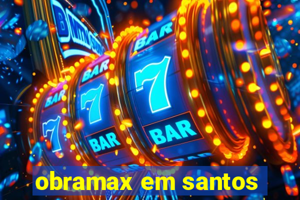 obramax em santos