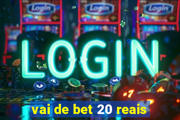 vai de bet 20 reais