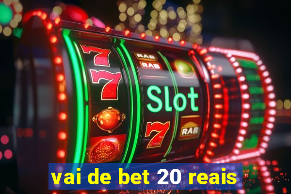 vai de bet 20 reais