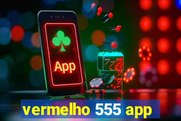 vermelho 555 app