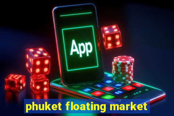 phuket floating market