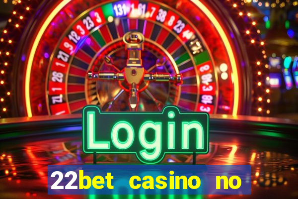 22bet casino no deposit code