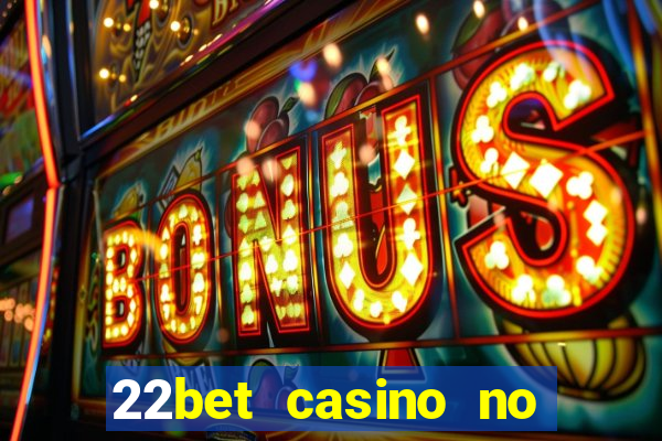 22bet casino no deposit code