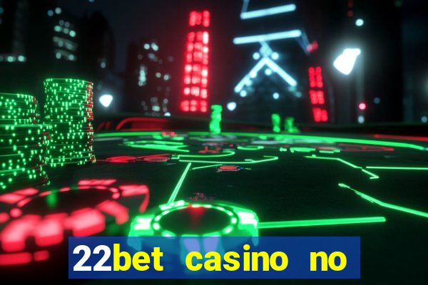 22bet casino no deposit code