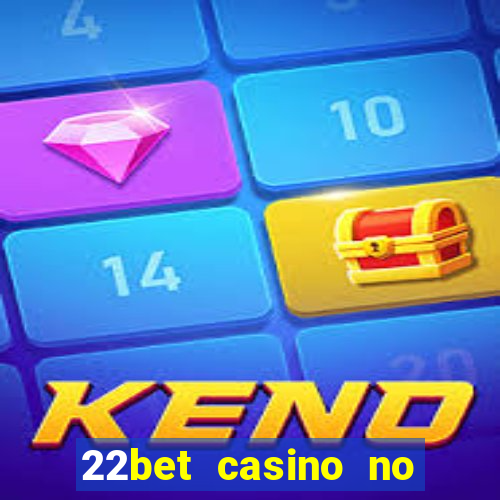 22bet casino no deposit code