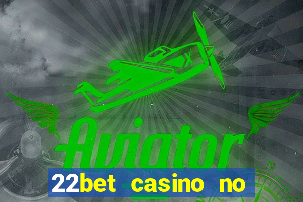 22bet casino no deposit code