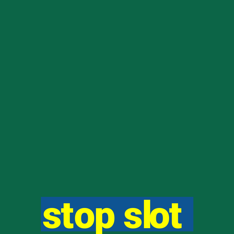 stop slot