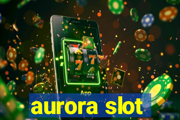 aurora slot