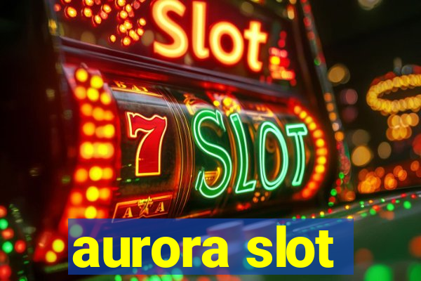 aurora slot