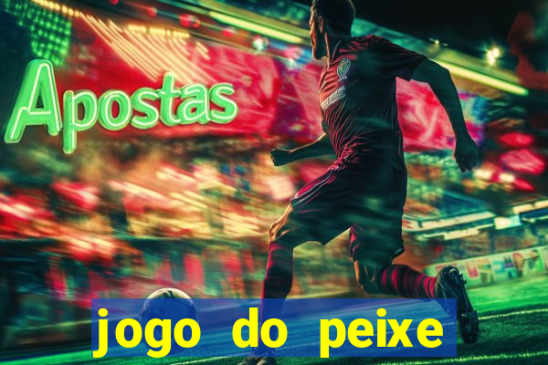 jogo do peixe ganhar dinheiro