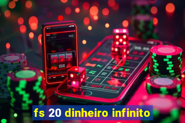 fs 20 dinheiro infinito