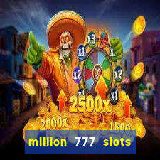 million 777 slots como sacar dinheiro