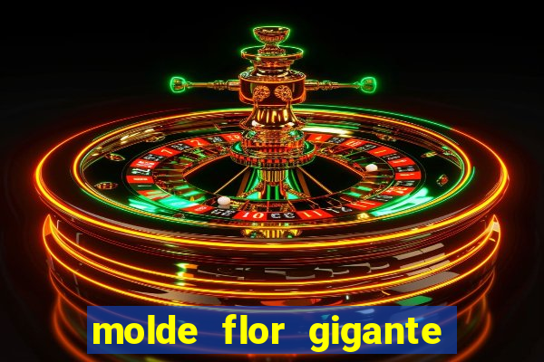 molde flor gigante de organza