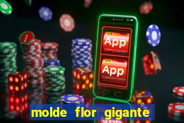 molde flor gigante de organza