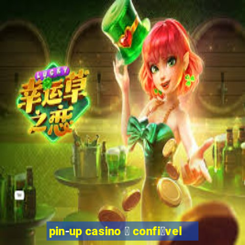 pin-up casino 茅 confi谩vel