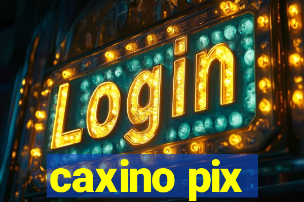 caxino pix