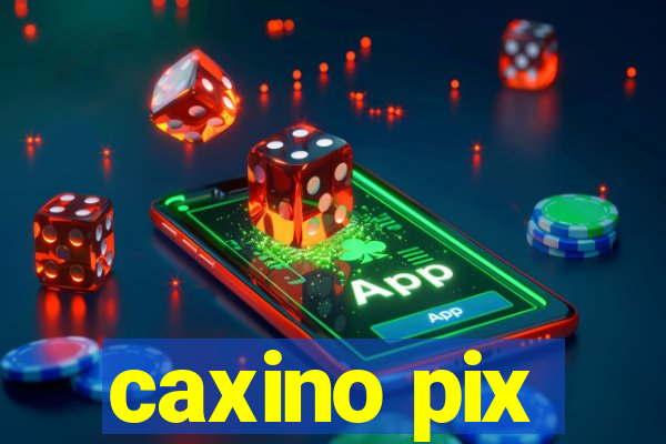 caxino pix