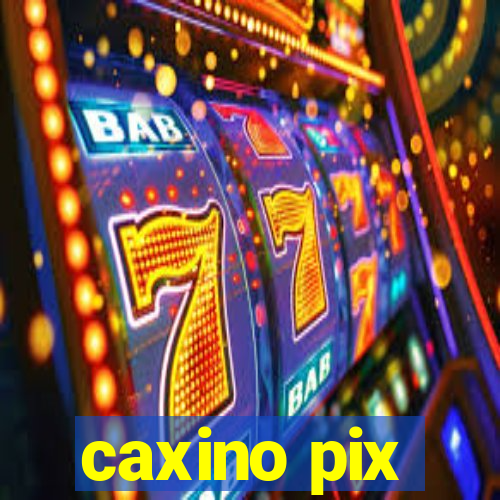 caxino pix