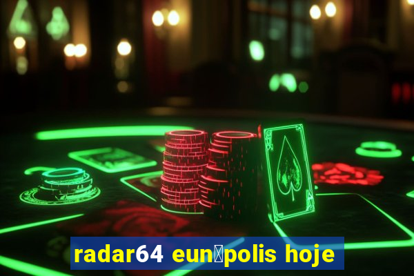 radar64 eun谩polis hoje