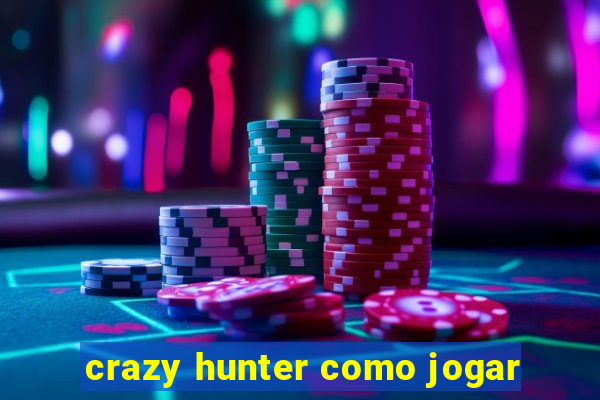 crazy hunter como jogar