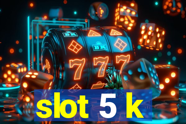 slot 5 k