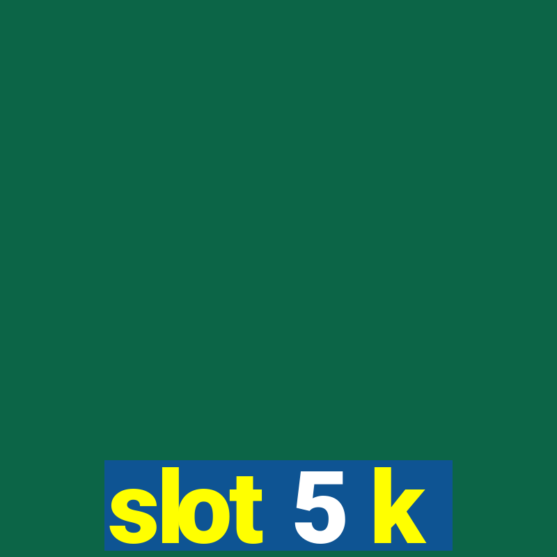 slot 5 k