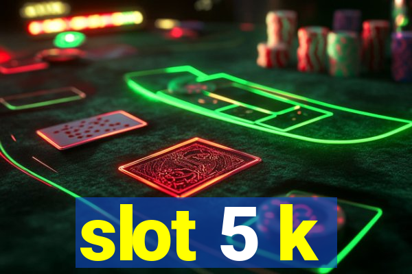 slot 5 k