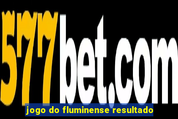 jogo do fluminense resultado