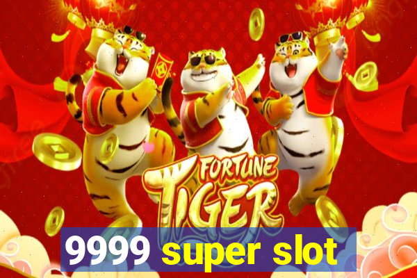 9999 super slot