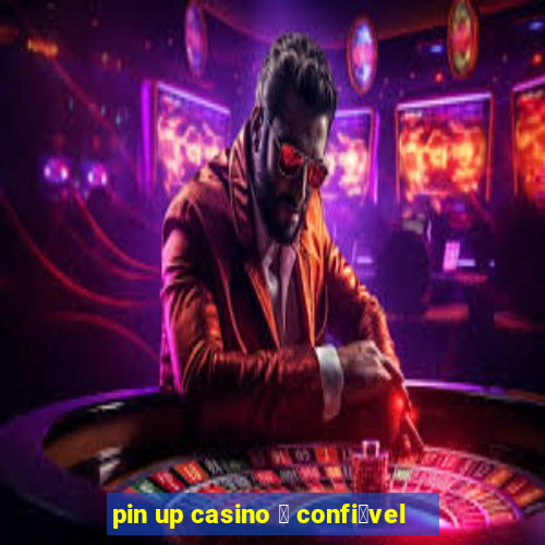 pin up casino 茅 confi谩vel