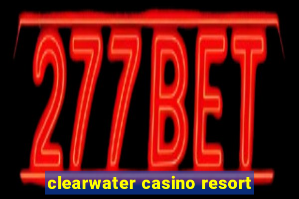 clearwater casino resort