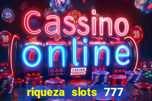 riqueza slots 777 paga mesmo