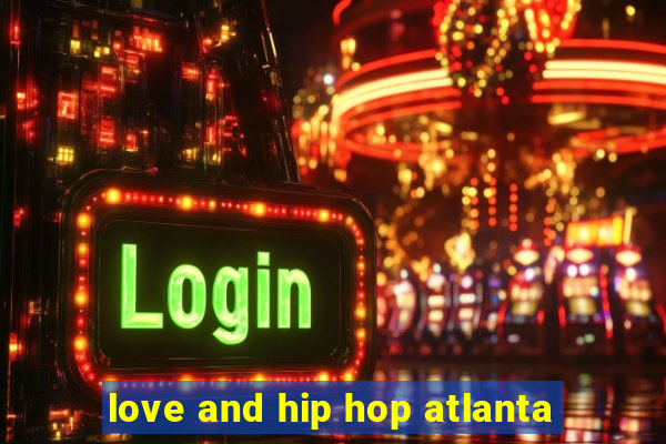 love and hip hop atlanta