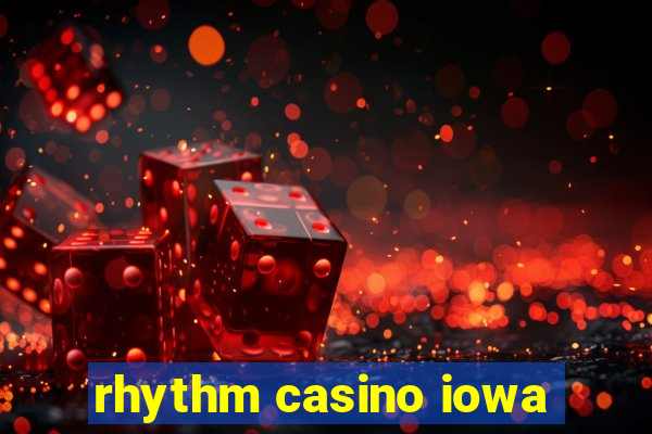 rhythm casino iowa