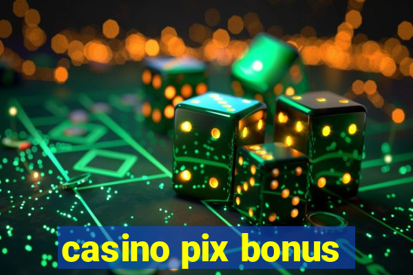 casino pix bonus