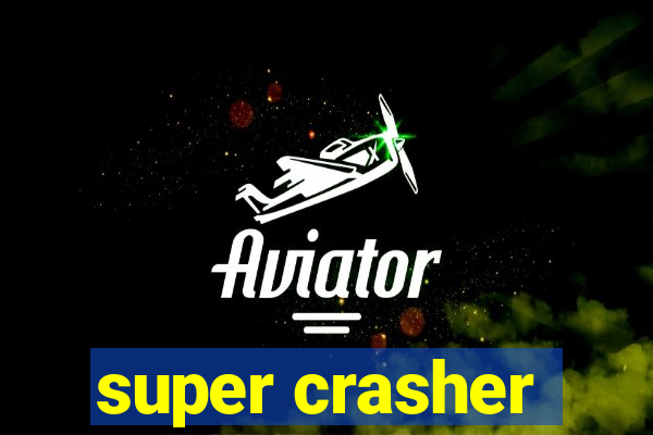 super crasher