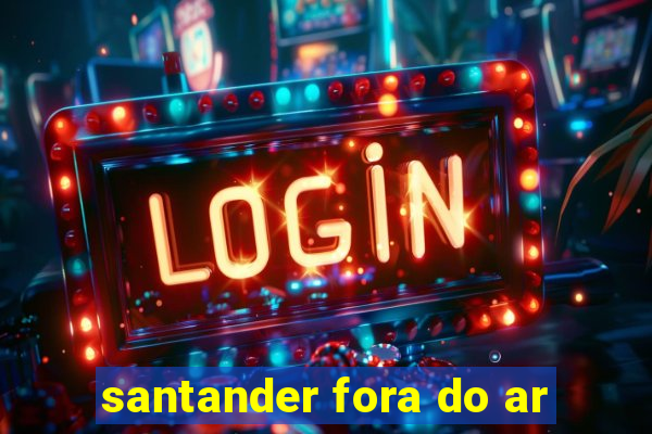 santander fora do ar